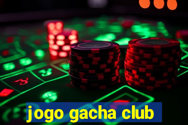 jogo gacha club